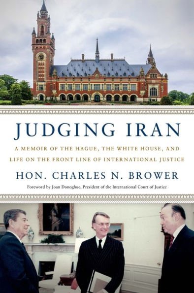 Judging Iran: A Memoir Of The Hague, The White House, And Life On The Front Line Of International Justice