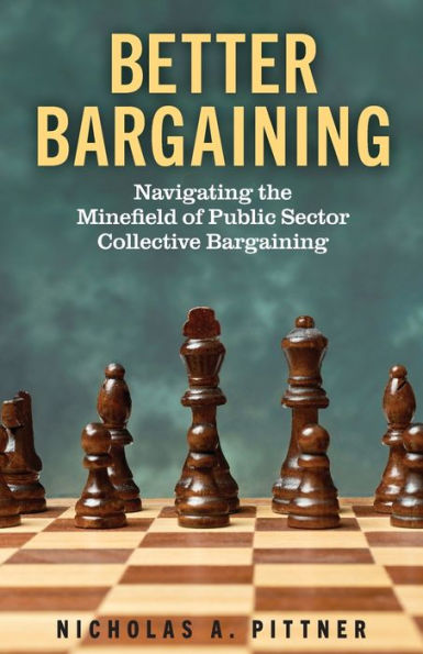 Better Bargaining: Navigating The Mine?Eld Of Public Sector Collective Bargaining