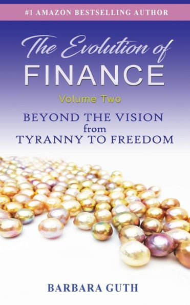The Evolution Of Finance: Beyond The Vision From Tyranny To Freedom