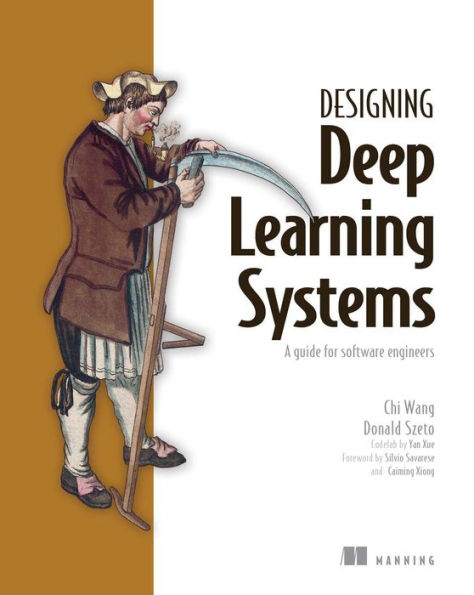 Designing Deep Learning Systems: A Software Engineer'S Guide