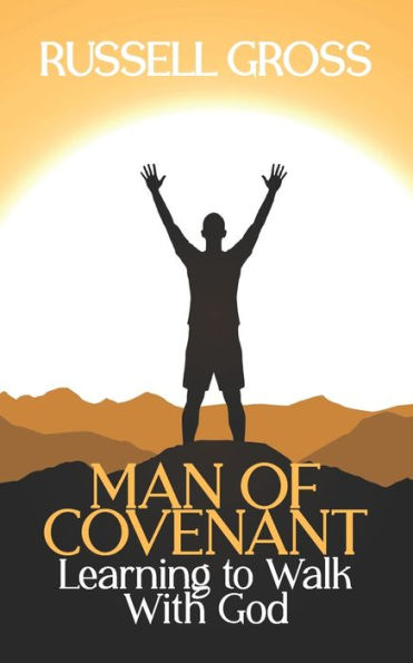 Men Of Covenant: Learning To Walk With God