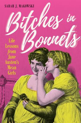 Bitches In Bonnets: Life Lessons From Jane Austen'S Mean Girls