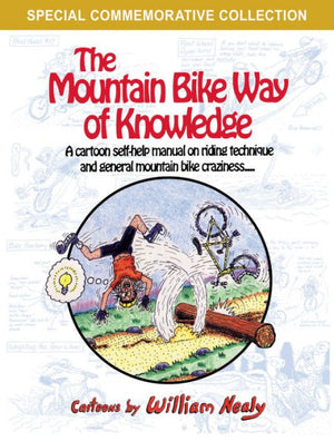 The Mountain Bike Way Of Knowledge: A Cartoon Self-Help Manual On Riding Technique And General Mountain Bike Craziness (The William Nealy Collection)