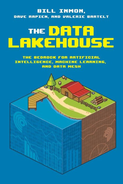 The Data Lakehouse: The Bedrock For Artificial Intelligence, Machine Learning, And Data Mesh