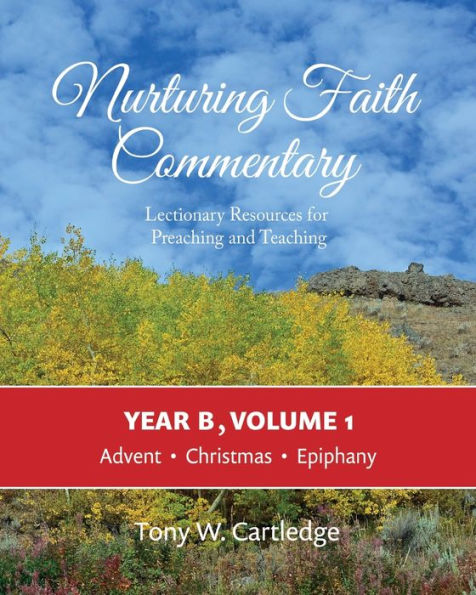 Nurturing Faith Commentary, Year B, Volume 1: Lectionary Resources For Preaching And Teaching: Advent, Christmas, Epiphany (Nurturing Faith Commentary: Lectionary Resources For Preaching And Teaching)