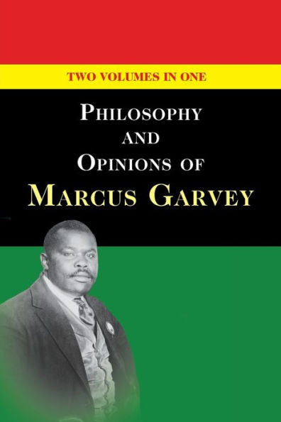 Philosophy And Opinions Of Marcus Garvey [Volumes I & Ii In One Volume]