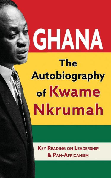 Ghana: The Autobiography Of Kwame Nkrumah