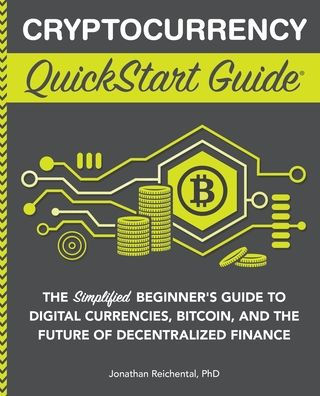 Cryptocurrency Quickstart Guide: The Simplified Beginner’S Guide To Digital Currencies, Bitcoin, And The Future Of Decentralized Finance (Quickstart Guides™ - Finance)