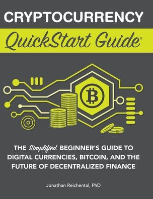 Cryptocurrency Quickstart Guide: The Simplified Beginner'S Guide To Digital Currencies, Bitcoin, And The Future Of Decentralized Finance