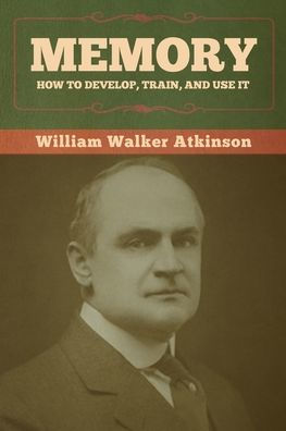 Memory: How To Develop, Train, And Use It - 9781636373027