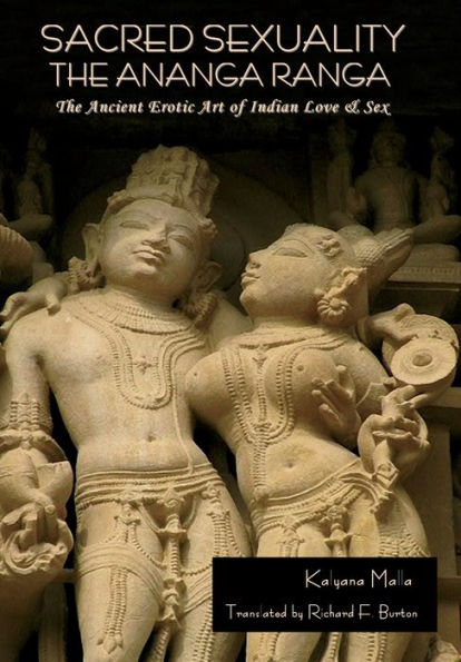 Sacred Sexuality: The Ananga Ranga Or The Ancient Erotic Art Of Indian Love & Sex: The Ananga Ranga Or The Ancient Erotic Art Of Indian Love & Sex¬