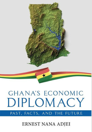 Ghana'S Economic Diplomacy - Past, Facts, And The Future