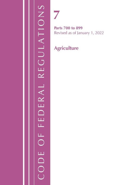 Code Of Federal Regulations, Title 07 Agriculture 700-899, Revised As Of January 1, 2022