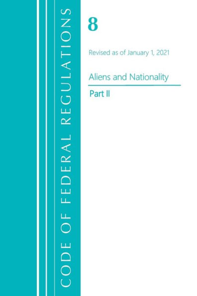 Code Of Federal Regulations, Title 08 Aliens And Nationality, Revised As Of January 1, 2021 Pt2