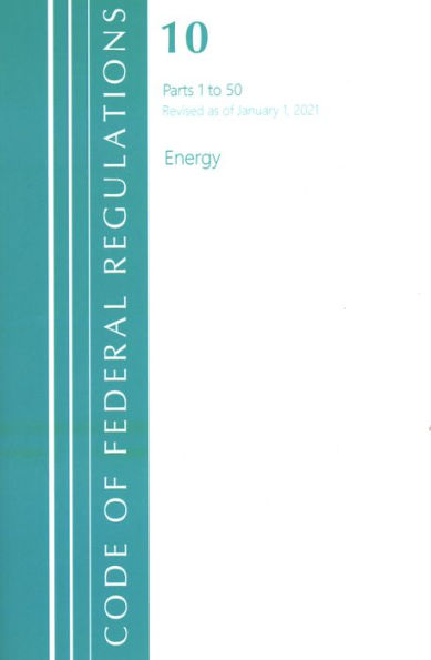 Code Of Federal Regulations, Title 10 Energy 1-50, Revised As Of January 1, 2021: Part 1