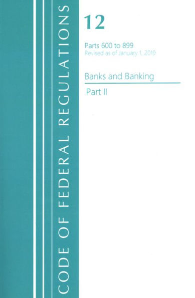 Code Of Federal Regulations, Title 12 Banks And Banking 600-899, Revised As Of January 1, 2021: Part 2