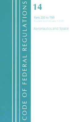 Code Of Federal Regulations, Title 14 Aeronautics And Space 200-1199, Revised As Of January 1, 2021
