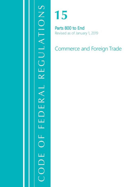 Code Of Federal Regulations, Title 15 Commerce And Foreign Trade 800-End, Revised As Of January 1, 2020