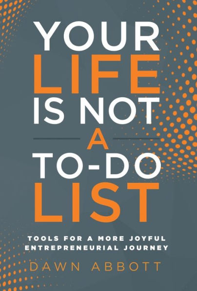 Your Life Is Not A To Do List: Tools For A More Joyful Entrepreneurial Journey