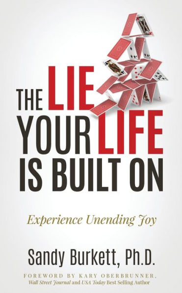 The Lie Your Life Is Built On: Experience Unending Joy
