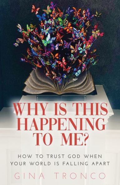 Why Is This Happening To Me?: How To Trust God When Your World Is Falling Apart