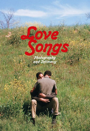 Love Songs: Photography And Intimacy