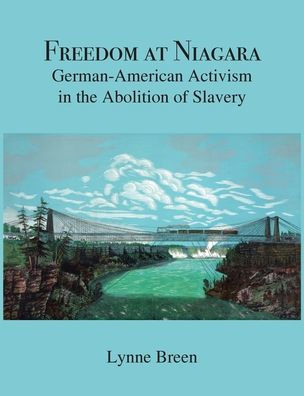 Freedom At Niagara: German-American Activism In The Abolition Of Slavery