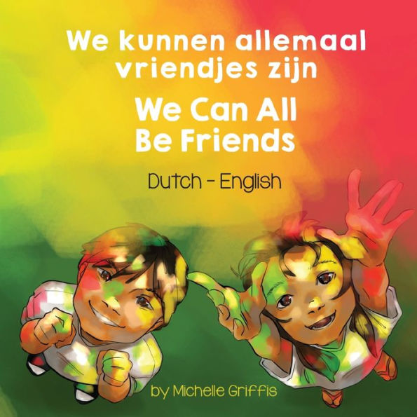We Can All Be Friends (Dutch-English): We Kunnen Allemaal Vriendjes Zijn (Language Lizard Bilingual Living In Harmony) (Dutch Edition)