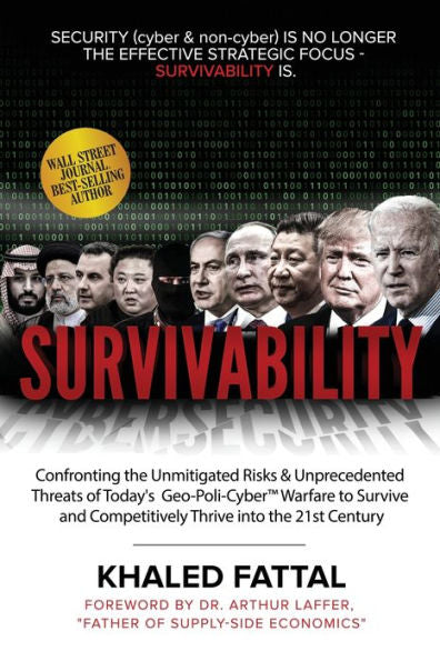 Survivability: Confronting The Unmitigated Risks & Unprecedented Threats Of Today’S Geo-Poli-Cyber™ Warfare To Survive And Competitively Thrive Into The 21St Century