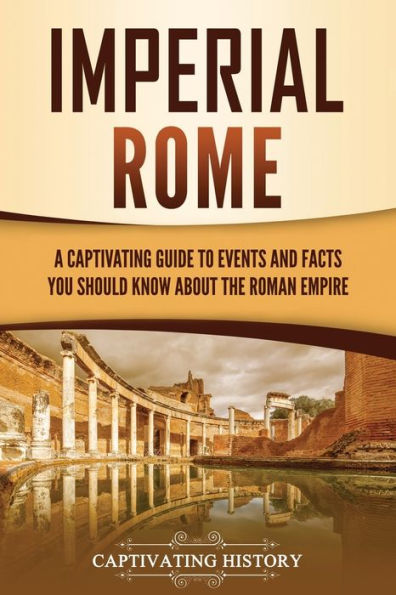 Roma imperial: una guía fascinante de eventos y hechos que debe conocer sobre el Imperio Romano (los antiguos romanos)