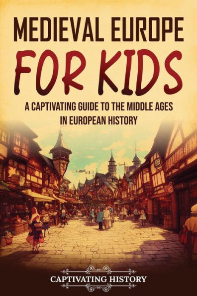 Europa medieval para niños: una guía fascinante de la Edad Media en la historia europea (Historia para niños)