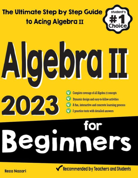 Algebra Ii For Beginners: The Ultimate Step By Step Guide To Acing Algebra Ii