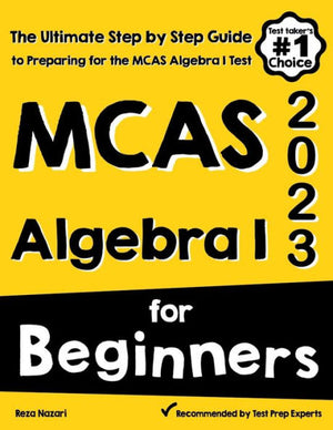 Mcas Algebra I For Beginners: The Ultimate Step By Step Guide To Acing Mcas Algebra I