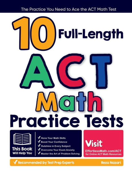 10 Full Length Act Math Practice Tests: The Practice You Need To Ace The Act Math Test