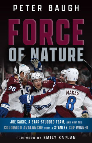 Force Of Nature: How The Colorado Avalanche Built A Stanley Cup Winner