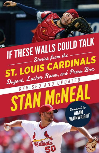 If These Walls Could Talk: St. Louis Cardinals: Stories From The St. Louis Cardinals Dugout, Locker Room, And Press Box