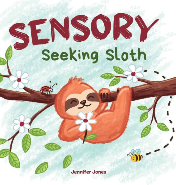 Sensory Seeking Sloth: A Sensory Processing Disorder Book For Kids And Adults Of All Ages About A Sensory Diet For Ultimate Brain And Body Health, Spd (Sensory Sloth)