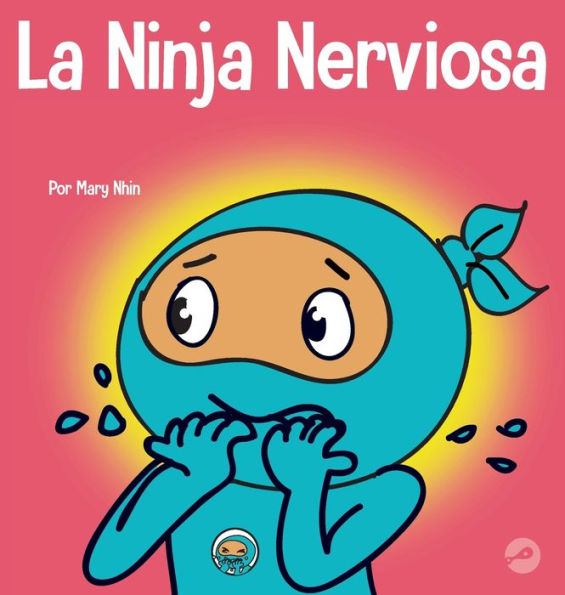 La Ninja Nerviosa: Un Libro De Aprendizaje Socioemocional Para Niños Sobre Cómo Calmar La Preocupación Y La Ansiedad (Ninja Life Hacks Spanish) (Spanish Edition)