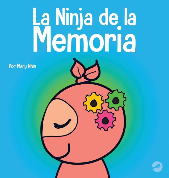 La Ninja De La Memoria: Un Libro Para Niños Sobre El Aprendizaje Y La Mejora De La Memoria (Ninja Life Hacks Spanish) (Spanish Edition)