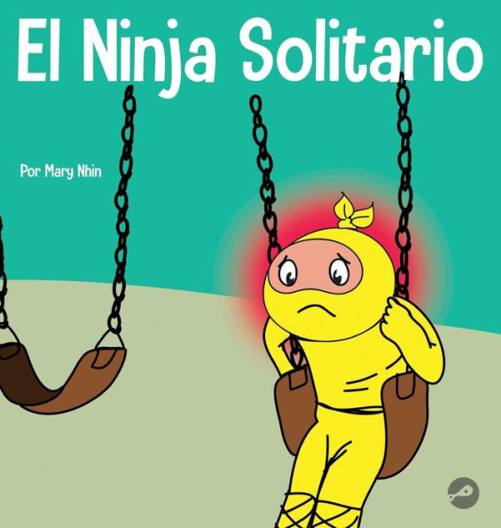 El Ninja Solitario: Un Libro Infantil Sobre Los Sentimientos De Soledad (Ninja Life Hacks Spanish) (Spanish Edition)