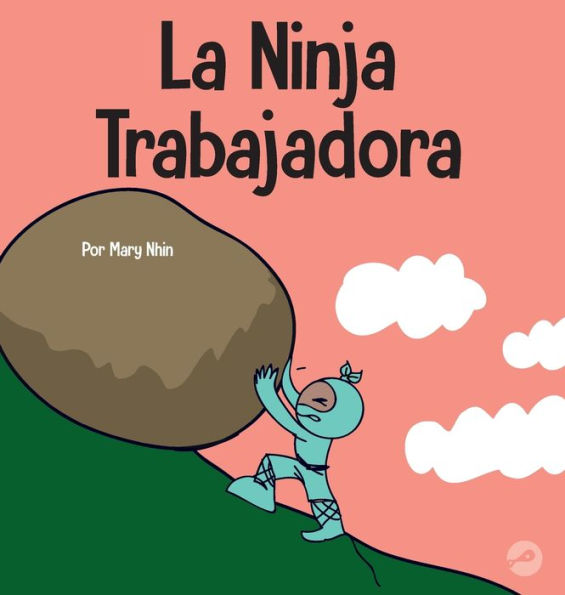 La Ninja Trabajadora: Un Libro Para Niños Sobre Cómo Valorar Una Ética De Trabajo Duro (Ninja Life Hacks Spanish) (Spanish Edition)