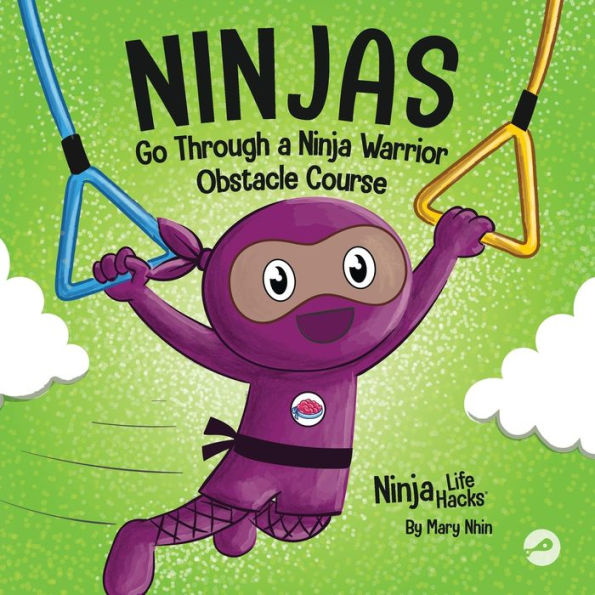 Ninjas Go Through A Ninja Warrior Obstacle Course: A Rhyming Children's Book About Not Giving Up (Ninja Life Hacks)