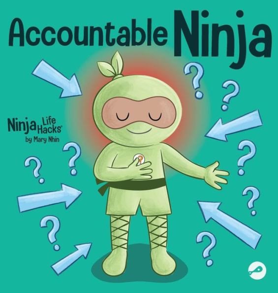 Accountable Ninja: A Children'S Book About A Victim Mindset, Blaming Others, And Accepting Responsibility (Ninja Life Hacks)