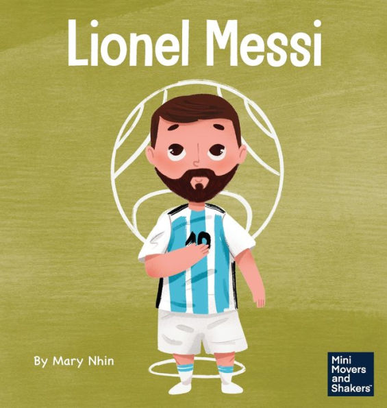 Lionel Messi: A Kid'S Book About Working Hard For Your Dream (Mini Movers And Shakers)