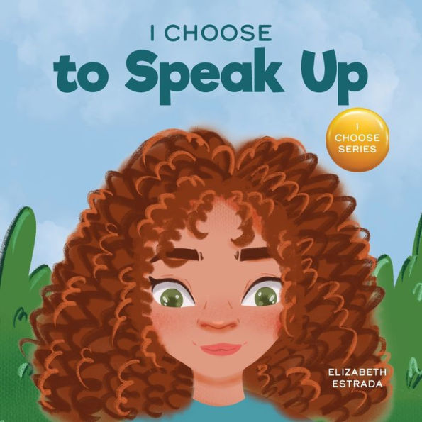 I Choose To Speak Up: A Colorful Picture Book About Bullying, Discrimination, Or Harassment (Teacher And Therapist Toolbox: I Choose)