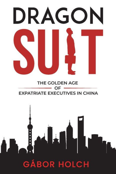 Dragon Suit: The Golden Age Of Expatriate Executives In China