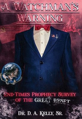 A Watchman's Warning: End-Times Prophecy Survey Of The Great Reset - 9781637512067