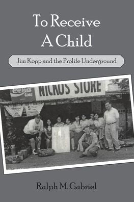To Receive A Child: Jim Kopp And The Prolife Underground