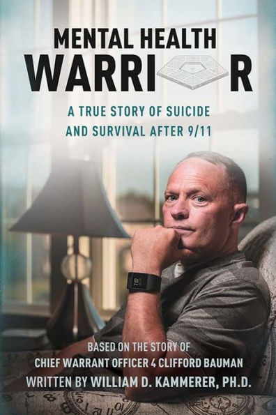 Mental Health Warrior: A True Story Of Suicide And Survival After 9/11