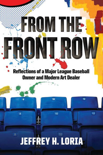 From The Front Row: Reflections Of A Major League Baseball Owner And Modern Art Dealer
